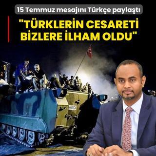 15 Temmuz mesaj�n� T�rk�e payla�t�: T�rk milletinin cesareti bizlere ilham oldu