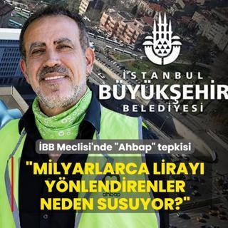 �BB Meclisi'nde Ahbap tepkisi: Milyarlarca liray� y�nlendirenler neden susuyor?