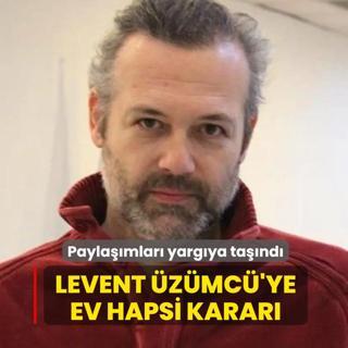 Sosyal medya payla��mlar� yarg�ya ta��nd�: Levent �z�mc�'ye ev hapsi karar�