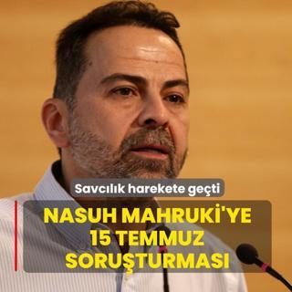 Savc�l�k harekete ge�ti! Nasuh Mahruki'ye 15 Temmuz soru�turmas�