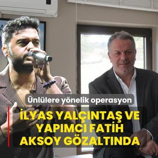 �nl�lere y�nelik operasyonlar devam ediyor! �lyas Yal��nta� ve yap�mc� Fatih Aksoy g�zalt�nda
