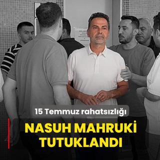 15 Temmuz rahats�zl���... Nasuh Mahruki tutukland�