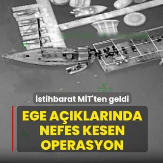 �stihbarat M�T'ten geldi! Ege a��klar�nda nefes kesen operasyon
