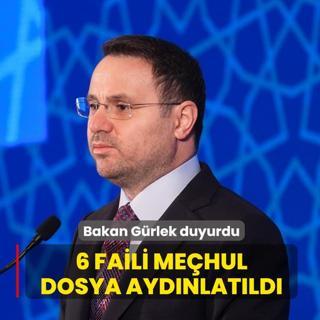 Bakan G�rlek duyurdu: 6 faili me�hul dosya ayd�nlat�ld�