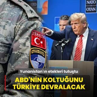 ABD'nin koltu�unu T�rkiye devralacak! Yunanistan'�n etekleri tutu�tu