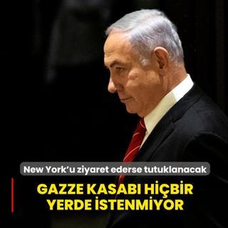 Gazze kasab� Netanyahu hi�bir yerde istenmiyor! New York'u ziyaret ederse tutuklanacak