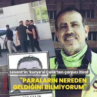 Haluk Levent'in �kurye'si �elik'ten �arp�c� itiraflar: Paralar�n nereden geldi�ini bilmiyorum