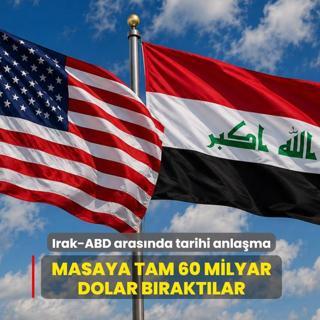Irak-ABD aras�nda tarihi anla�ma! Masaya tam 60 milyar dolar b�rakt�lar