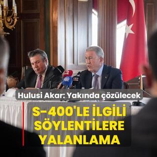 S-400 f�zeleriyle ilgili BAE s�ylentilerine yalanlama! Hulusi Akar: Yak�nda ��z�lecek