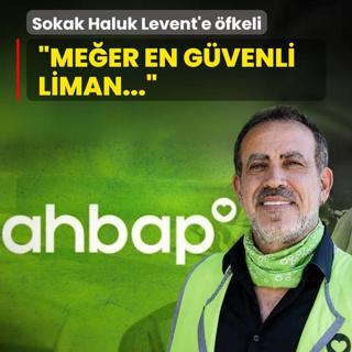 Sokak Haluk Levent'e �fkeli: �Me�er en g�venli liman...�
