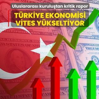T�rkiye ekonomisi vites y�kseltiyor! Uluslararas� kurulu�tan kritik rapor