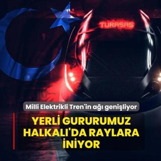 Yerli gururumuz Halkal� hatt�nda raylara iniyor! Milli Elektrikli Tren'in a�� geni�liyor