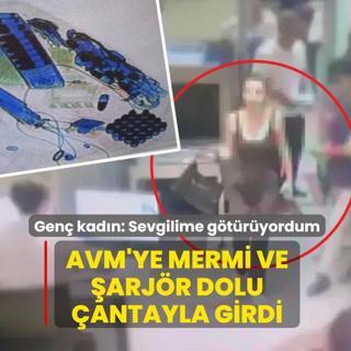 AVM'ye mermi ve �arj�r dolu �antayla girdi: Gen� kad�n: Sevgilime g�t�r�yordum