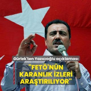Bakan G�rlek'ten Yaz�c�o�lu a��klamas�: FET�'n�n karanl�k izleri ara�t�r�l�yor