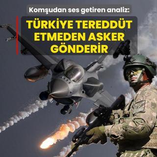 Kom�udan ses getiren analiz: T�rkiye teredd�t etmeden asker g�nderir