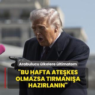 Trump'tan arabulucu �lkelere �ltimatom: Bu hafta ate�kes olmazsa t�rman��a haz�rlan�n