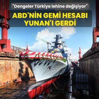 ABD'nin gemi hesab� Yunan'� gerdi: Dengeler T�rkiye lehine de�i�iyor