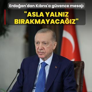 Ba�kan Erdo�an'dan K�br�s'a g�vence mesaj�: Asla yaln�z b�rakmayaca��z