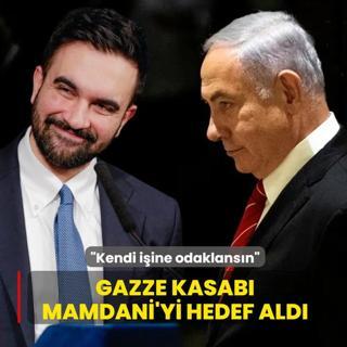 Gazze kasab� Netanyahu, Mamdani'yi hedef ald�: Kendi i�ine odaklans�n