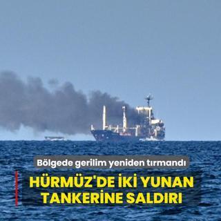 H�rm�z'de iki Yunan tankerine sald�r�: B�lgede gerilim yeniden t�rmand�