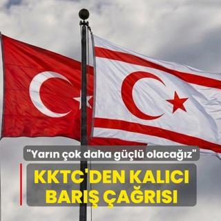 KKTC'den kal�c� bar�� �a�r�s�: Yar�n �ok daha g��l� olaca��z