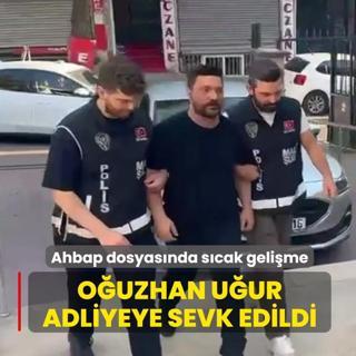 O�uzhan U�ur adliyeye sevk edildi