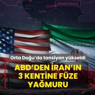 Orta Do�u'da tansiyon y�kseldi! ABD'den �ran'�n 3 kentine f�ze ya�muru
