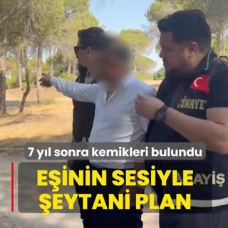 7 y�l sonra kemikleri bulundu! E�inin sesiyle �eytani plan