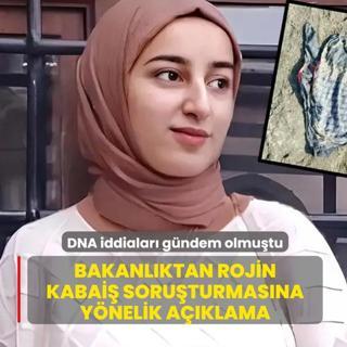 DNA iddialar� g�ndem olmu�tu... Bakanl�ktan Rojin Kabai� soru�turmas�na y�nelik a��klama