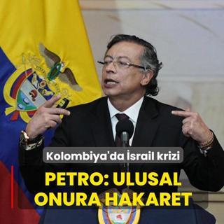Kolombiya'da �srail krizi! Petro: Ulusal onura hakaret