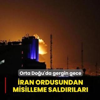 Orta Do�u'da gergin gece... �ran ordusundan misilleme sald�r�lar�