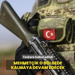 Tezkere kabul edildi... Mehmet�ik o b�lgede kalmaya devam edecek
