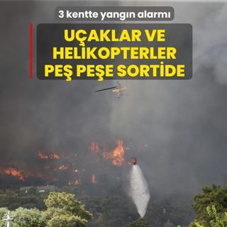 3 kentte yang�n alarm�! U�aklar ve helikopterler pe� pe�e sortide