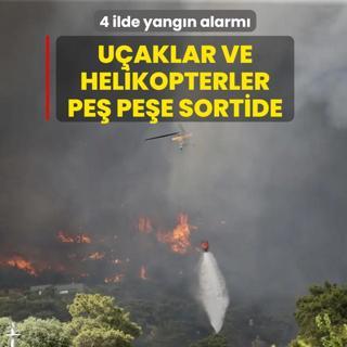 4 ilde yang�n alarm�! U�aklar ve helikopterler pe� pe�e sortide
