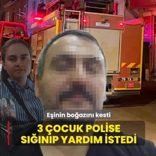 E�inin bo�az�n� kesti! �ocuklar polise ko�arak yard�m istedi