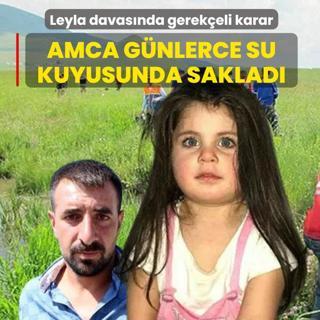 Minik Leyla davas�nda gerek�eli karar a��kland�: Amca g�nlerce su kuyusunda saklad�