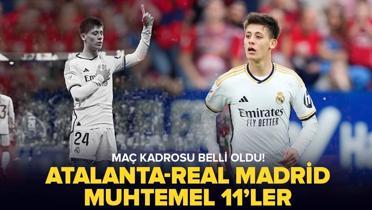 Atalanta-Real Madrid ma kadrosu belli oldu! Arda Gler oynayacak m? te Atalanta-Real Madrid muhtemel 11'ler