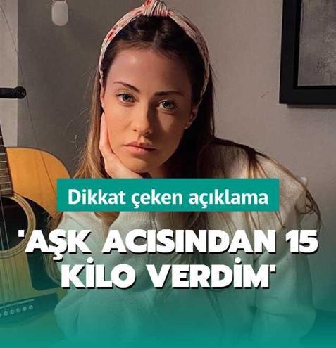 'A�k ac�s�ndan 15 kilo verdim'