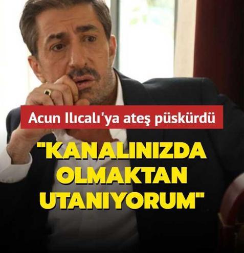Erkan Petekkaya Acun Il�cal�'ya ate� p�sk�rd�: Kanal�n�zda olmaktan utan�yorum