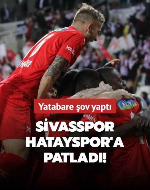 Sivasspor, Hatayspor'a patlad�!