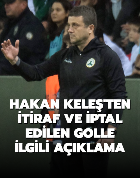 Hakan Kele�'ten itiraf ve iptal edilen golle ilgili a��klama