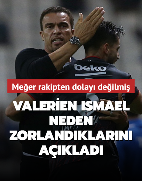 Valerien Ismael neden zorland�klar�n� a��klad�! Me�er rakipten dolay� de�ilmi�