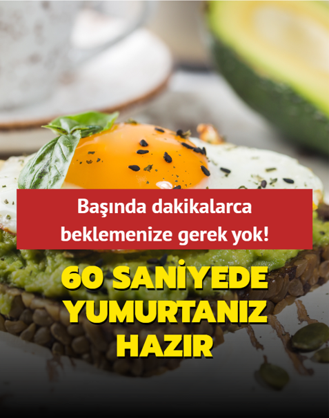 Ba��nda dakikalarca beklemenize gerek yok! �atlatmadan 60 saniyede yumurtan�z haz�r