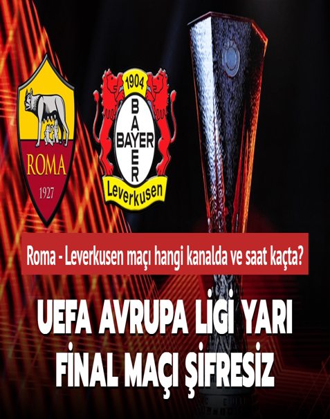 Roma - Leverkusen ma hangi kanalda ve saat kata? UEFA Avrupa Ligi yar final ma ifresiz