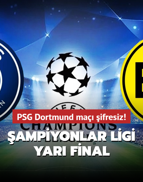 PSG Dortmund ma ifresiz mi, hangi kanalda ve saat kata? ampiyonlar Ligi yar final