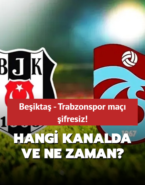 Beikta - Trabzonspor ma ifresiz! Hangi kanalda ve ne zaman?