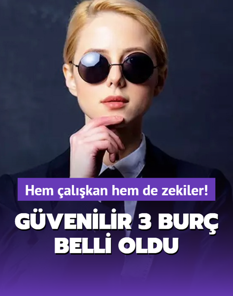 Hem �al��kan hem de zekiler! Do�u�tan g�venilir 3 bur� belli oldu