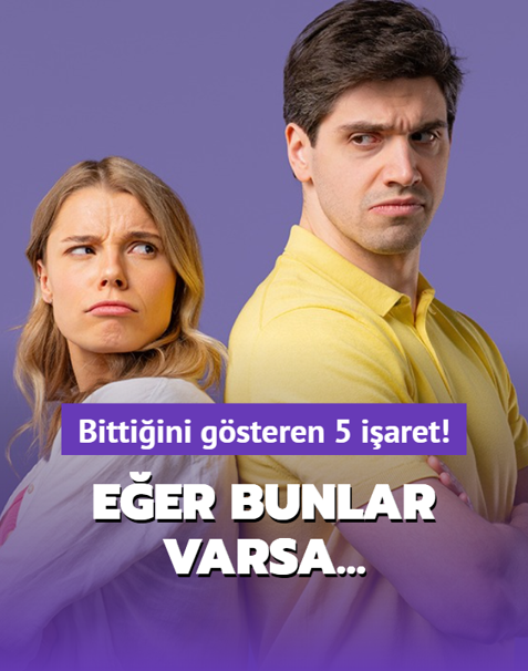 �li�kinizin bitti�ini g�steren 5 i�aret! E�er bunlar varsa�