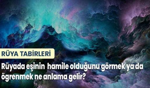 Rüyada eşinin hamile olduğunu görmek ya da öğrenmek ne anlama gelir?
