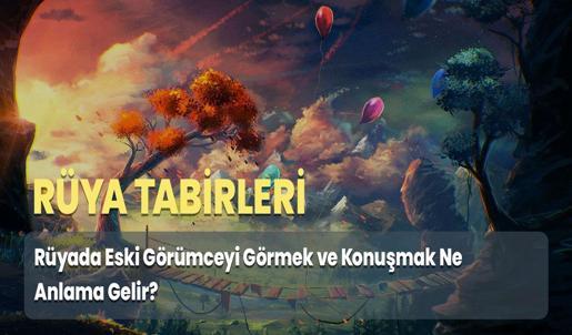 Rüyada Eski Görümceyi Görmek ve Konuşmak Ne Anlama Gelir?